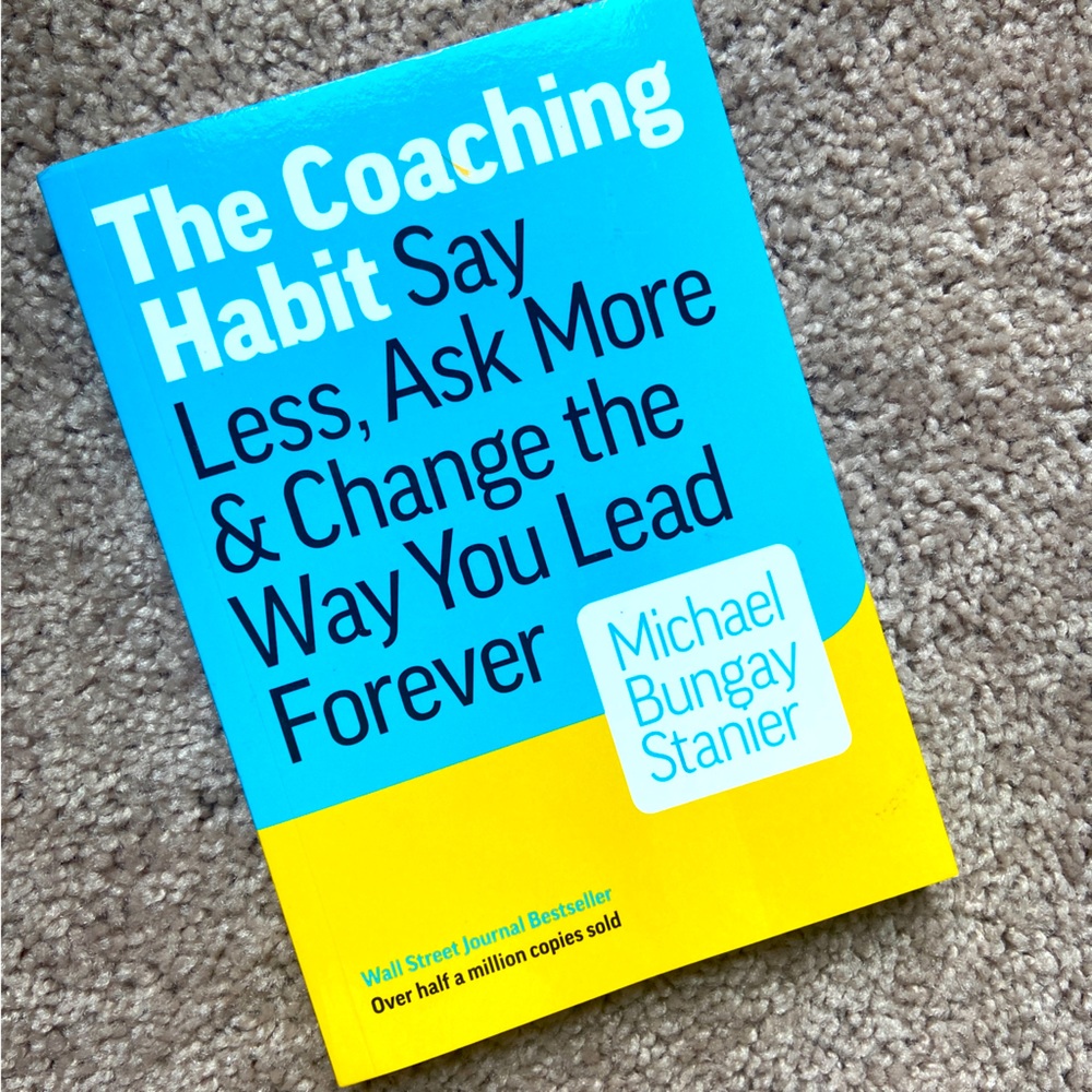 “The Coaching Habit” by Michael Bungay Stainer